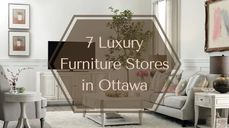7 endroits où trouver des meubles de luxe à Ottawa