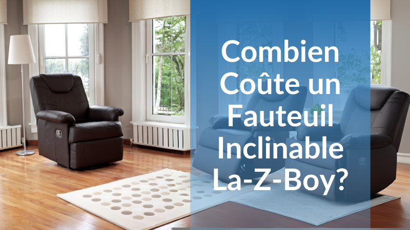 Combien coûte un fauteuil inclinable La-Z-Boy ?