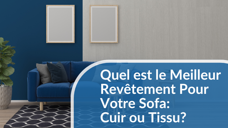 Quel est le meilleur revêtement pour votre canapé (cuir ou tissu) ?