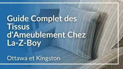 Guide complet des tissus d'ameublement chez La-Z-Boy Ottawa et Kingston