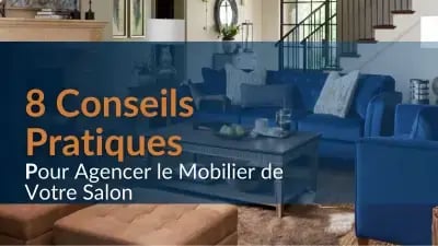 8 conseils pratiques pour agencer le mobilier de votre salon