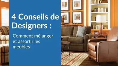 4 Conseils de designers : Comment Mélanger & Assortir les Meubles