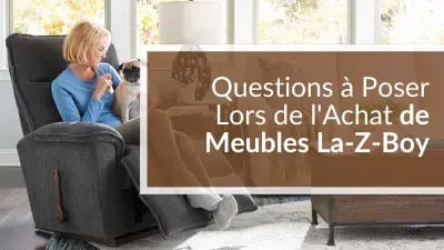 Questions à se poser lors de l'achat de meubles La-Z-Boy