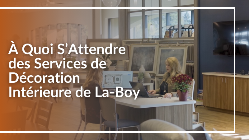 À Quoi S'Attendre aux services décorations intérieure chez La-Z-Boy