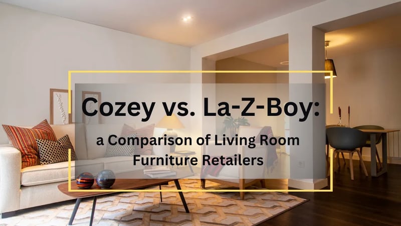Cozey vs. La-Z-Boy : une comparaison des détaillants de meubles de salon