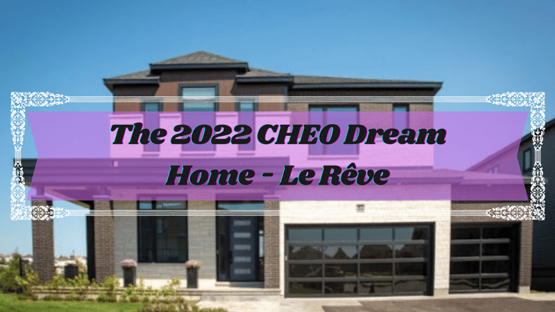 Everything You Need to Know About the 2022 CHEO Dream Home - Le Rêve
