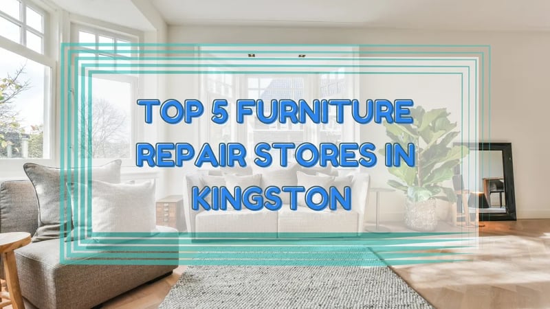 Les 5 meilleurs magasins de réparation de meubles à Kingston, Ontario