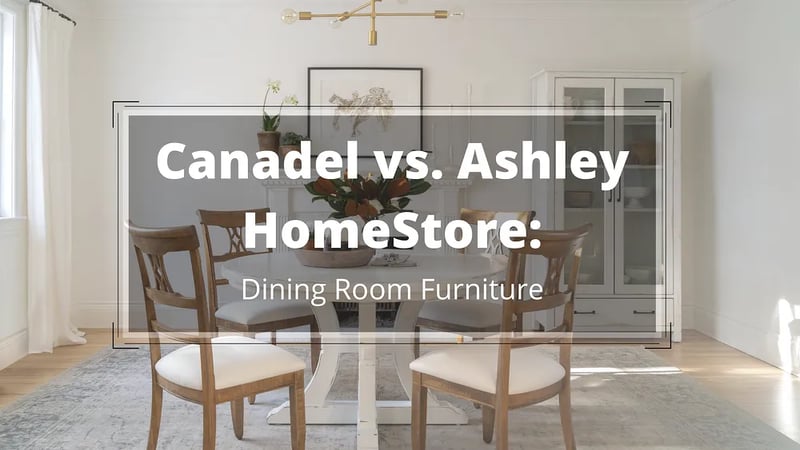 Canadel vs Ashley HomeStore : Une comparaison des détaillants de mobilier de salle à manger