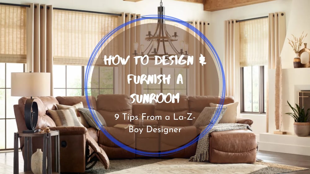 Comment meubler et concevoir un solarium : 9 conseils d'un designer de La-Z-Boy