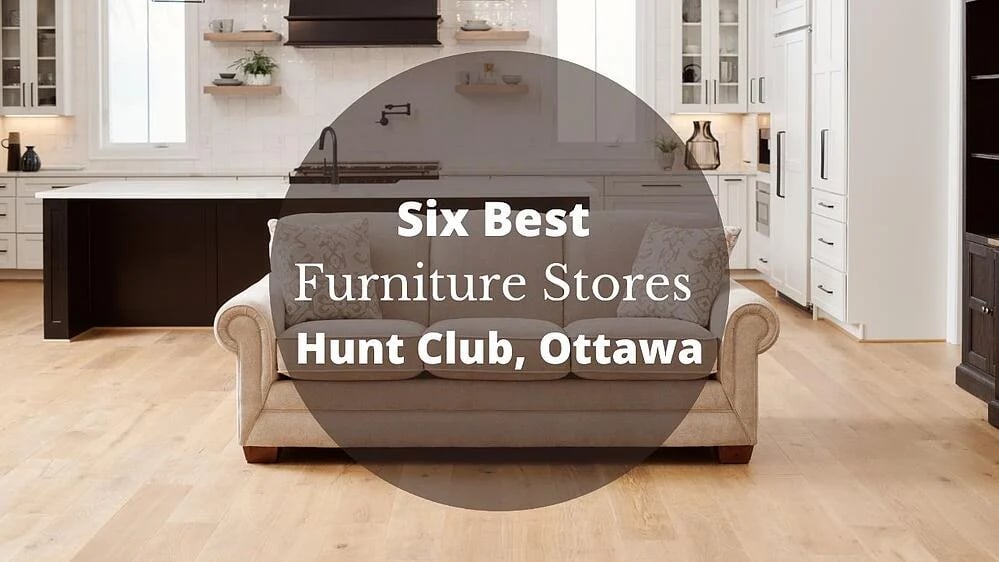 Les six meilleurs magasins de meubles à Hunt Club West, Ottawa
