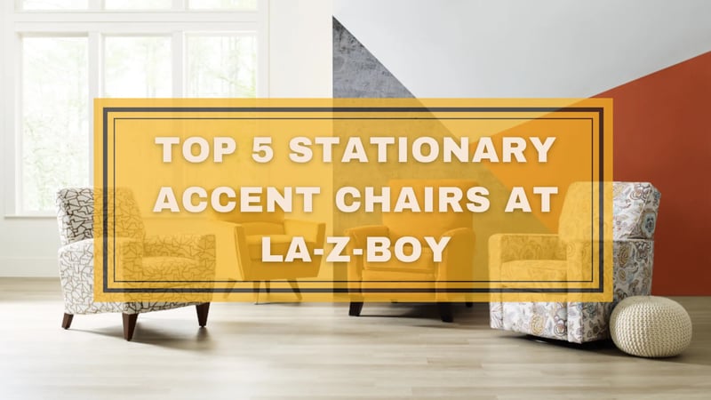 Les 5 meilleurs fauteuils d'appoint stationnaires chez La-Z-Boy Ottawa et Kingston