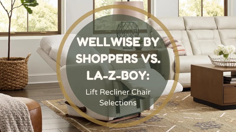 Wellwise by Shoppers vs. La-Z-Boy : Une comparaison des fauteuils élévateurs inclinables à Ottawa et Kingston