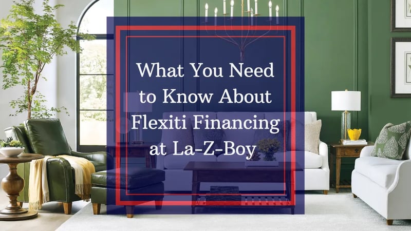 Ce que vous devez savoir sur le financement de meubles chez La-Z-Boy : un aperçu du financement Flexiti