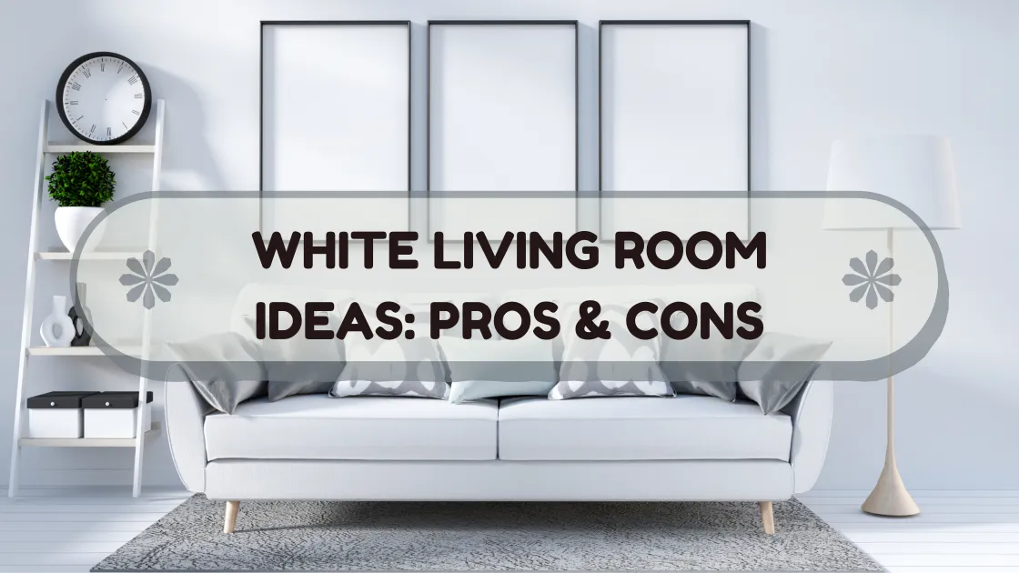 White Living Room Ideas: Pros and Cons