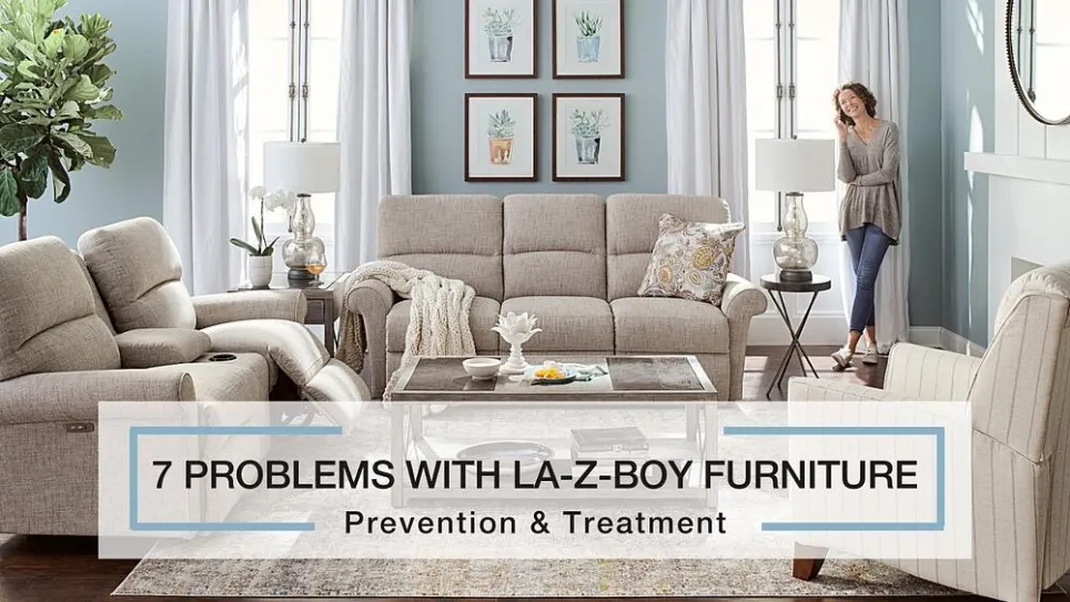 7 problèmes avec les meubles La-Z-Boy : Prévention et solutions