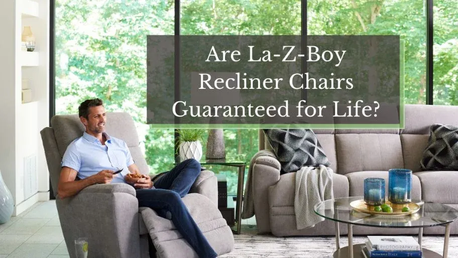 Les fauteuils inclinables de La-Z-Boy sont-ils garantis à vie ? Répartition de la garantie des fauteuils de relaxation