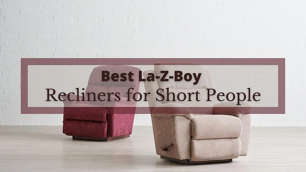 Les 5 meilleurs fauteuils inclinables La-Z-Boy pour les personnes de petite taille
