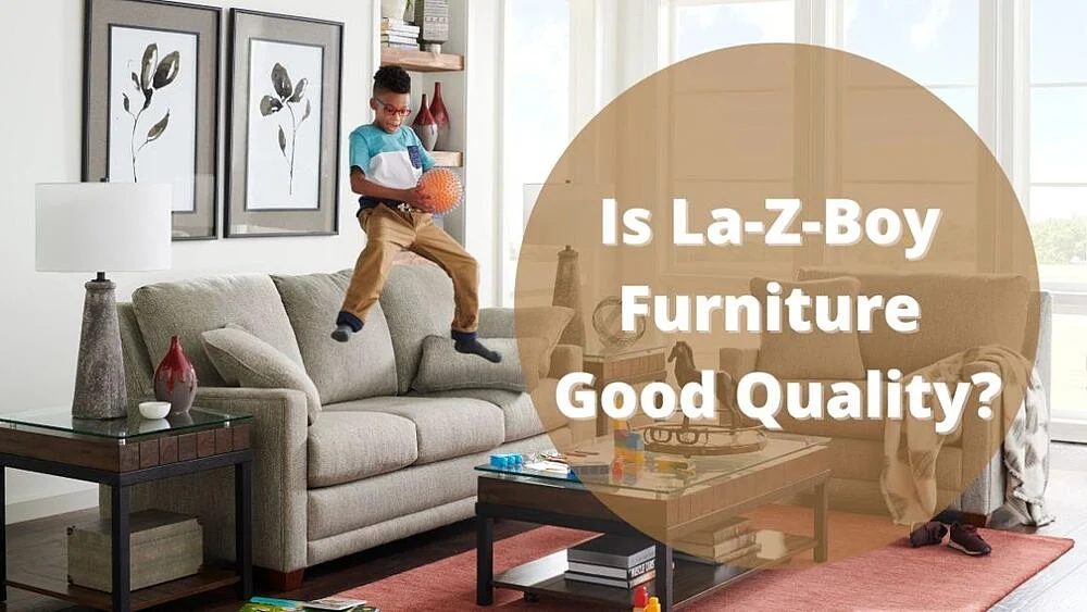 Les meubles La-Z-Boy sont-ils de bonne qualité ?