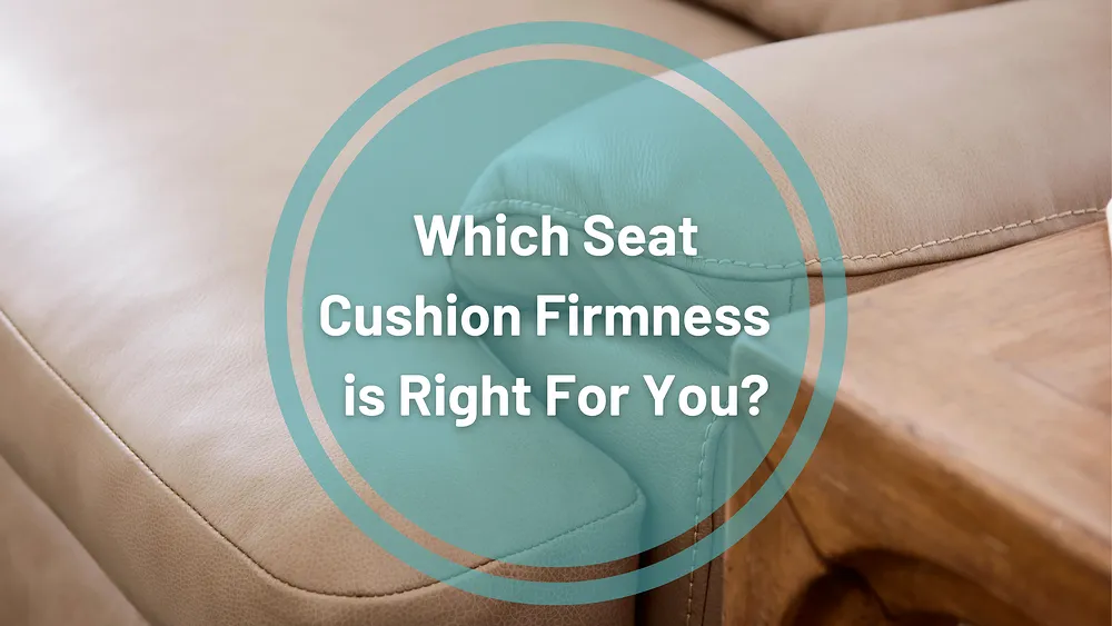 Which Seat Cushion Firmness is Right for Your Furniture?